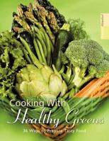 Cooking with Healthy Greens: 36 Ways to Prepare Tasty Food 1456778277 Book Cover