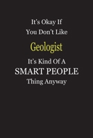 It's Okay If You Don't Like Geologist It's Kind Of A Smart People Thing Anyway: Blank Lined Notebook Journal Gift Idea 1697408966 Book Cover