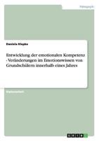 Entwicklung der emotionalen Kompetenz - Ver�nderungen im Emotionswissen von Grundsch�lern innerhalb eines Jahres 3656246688 Book Cover