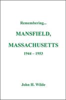 Remembering Mansfield, Massachusetts -1944-1953 1425173519 Book Cover