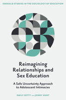 Reimagining Relationships and Sex Education: A Safe Uncertainty Approach to Adolescent Intimacies (Emerald Studies in the Sociology of Education) 1805928007 Book Cover