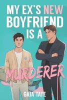 My Ex’s New Boyfriend is a Murderer: MM Romantic Comedy Thriller (Miles and Kieran Book 1) (Miles & Kieran) B0CN4C1YF1 Book Cover