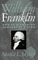 William Franklin: Son of a Patriot, Servant of a King 0195057457 Book Cover