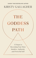 The Goddess Path: 13 Steps to Becoming Your Most Intuitive, Authentic and Powerful Self 1846047765 Book Cover