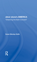 Oliver Stone's America: Dreaming the Myth Outward 0367297272 Book Cover