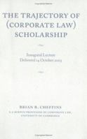 The Trajectory of (Corporate Law) Scholarship: An Inaugural Lecture Given in the University of Cambridge October 2003 052160639X Book Cover