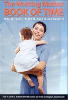 The Working Mother Book of Time: How to Take It, Make It, Save It, and Enjoy It 0312262736 Book Cover