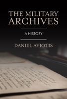 The Military Archives: A History 1913934330 Book Cover