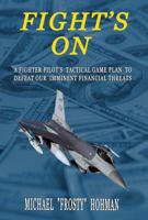 Fight's On: A Fighter Pilot's Tactical Game Plan to Defeat Our Imminent Financial Threats 0578397102 Book Cover