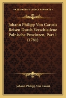 Johann Philipp Von Carosis Reisen Durch Verschiedene Polnische Provinzen, Part 1 (1781) 1166211037 Book Cover