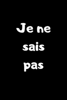 Je ne sais pas: Idée cadeau fun à offrir quand la personne "ne sais pas" ce qu'elle souhaite (French Edition) 1679839004 Book Cover