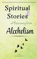 Spiritual Stories of Recovery from Alcoholism: Spiritual Insights from AA Members Worldwide B0F48YFJHP Book Cover