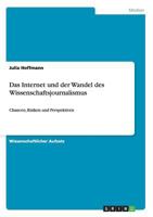 Das Internet und der Wandel des Wissenschaftsjournalismus: Chancen, Risiken und Perspektiven 3656449856 Book Cover