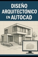 Diseño Arquitectónico en AutoCAD (Spanish Edition) B0FPSM3S1N Book Cover