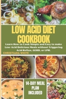 THE ULTIMATE LOW ACID DIET COOKBOOK: Learn How to Cook Simple and Easy to make Low-Acid Delicious Meals without Triggering Acid Reflux, GERD, or LPR. B0CQXVSHNM Book Cover