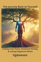 Journey Back to Yourself : Finding Inner Peace, Emotional Healing, & Lasting Happiness Within 1972518100 Book Cover