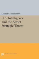 United States Intelligence and the Soviet Strategic Threat 0691022429 Book Cover