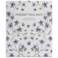 Forget You Not: A Guided Grief Journal for Healing After Loss 1958803375 Book Cover