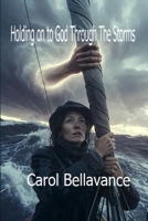 Holding On To God Through Storms B0G3WDJKN6 Book Cover