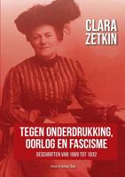 Clara Zetkin: "Tegen onderdrukking, oorlog en fascisme" Geschriften van 1889 tot 1932 949130447X Book Cover