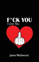 Fuck You, I Love You 1649699670 Book Cover