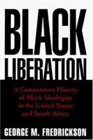 Black Liberation: A Comparative History of Black Ideologies in the United States and South Africa