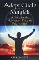 Adept Circle Magic: a Guide for the Advanced Wiccan Practicioner 0806526998 Book Cover