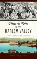 Historic Tales of the Harlem Valley: Life at the End of the Line (American Chronicles) 1540257592 Book Cover