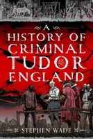 A History of Criminal Tudor England 1036195260 Book Cover