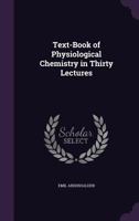 Text-book of physiological chemistry in thirty lectures; 1358163227 Book Cover