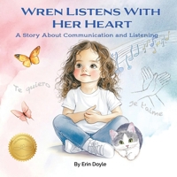 Wren Listens With Her Heart: A Story About Communication and Listening (Wren's Way) B0FVX8DWYG Book Cover