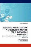 DESIGNING AND VALIDATING A STRUCTURING METHOD FOR A KNOWLEDGE REPOSITORY: EVALUATING A STRUCTURING METHOD IN A SOFTWARE PROTOTYPE 3843351309 Book Cover