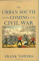The Urban South and the Coming of the Civil War 0813927870 Book Cover