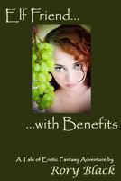 Elf Friend with Benefits: An Erotic Fantasy Adventure 1483975428 Book Cover