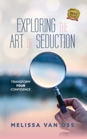 Exploring the Art of Seduction: Transform Your Confidence B0BRLYJY28 Book Cover