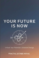 YOUR FUTURE IS NOW B0GDVLK4H7 Book Cover