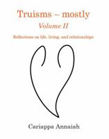Truisms - mostly. Volume II. Reflections on life, living, and relationships. 0984546219 Book Cover