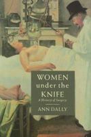 Women Under the Knife: A History of Surgery 009174508X Book Cover