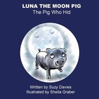 Luna, The Moon Pig, The Pig Who Hid 1974598772 Book Cover