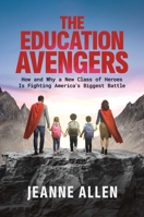 The Education Avengers: How and Why a New Class of Heroes Is Fighting America’s Biggest Battle B0GT9TPB1H Book Cover