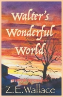 Walter's Wonderful World: A Story for My Grandfather B0BC471VYF Book Cover