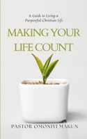 Making Your Life Count: A Guide to Living a Purposeful Christian Life B0CL5ZYXYB Book Cover