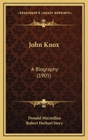 John Knox, a biography 1166189619 Book Cover