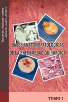 Bases anatomopatológicas de la enfermedad quirúrgica, Tomo I 1463301197 Book Cover