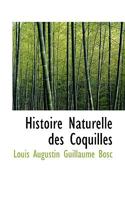 Histoire Naturelle Des Coquilles ... 111754849X Book Cover