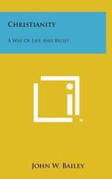 Christianity, A Way Of Life And Belief: A Student's Textbook 1432533657 Book Cover