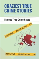 Craziest True Crime Stories: Famous True Crime Cases B09LH4S2RG Book Cover