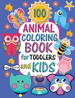 100 Animals Coloring Book for Toddlers and Kids Ages 2-4 4-8: Easy, LARGE Pictures to Color. Perfect for Boys & Girls, Early Learning, Preschool and Kindergarten 1802223703 Book Cover