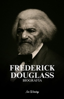 BIOGRAFÍA DE FREDERICK DOUGLASS (Spanish Edition) B0FQ1N19Z2 Book Cover