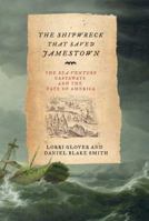 The Shipwreck That Saved Jamestown: The Sea Venture Castaways and the Fate of America 0805090258 Book Cover